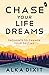 Chase Your Life Dreams