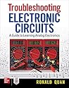 Troubleshooting Electronic Circuits: A Guide to Learning Analog Electronics Troubleshooting Electronic Circuits: A Guide to Learning Analog Electronics