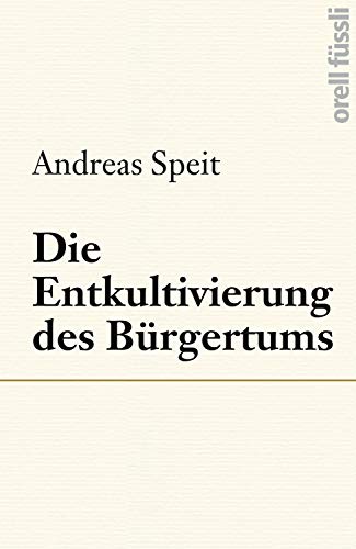 Die Entkultivierung des Bürgertums (German Edition)