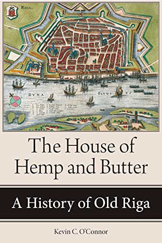 The House of Hemp and Butter: A History of Old Riga (Kindle Edition)