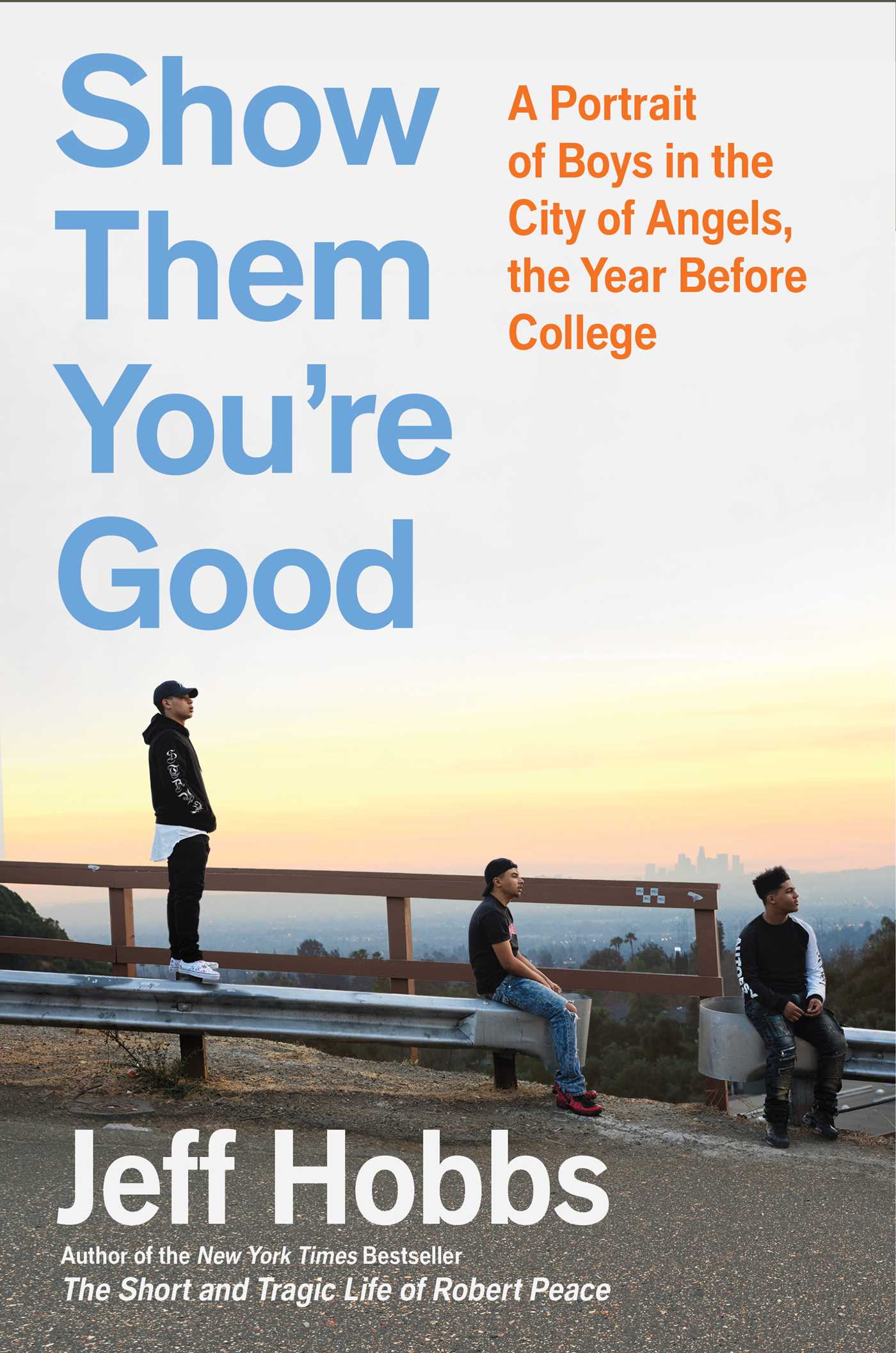Show Them You're Good: A Portrait of Boys in the City of Angels the Year before College (Hardcover)