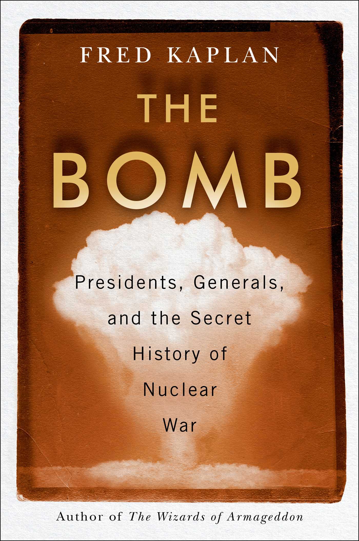 The Bomb: Presidents, Generals, and the Secret History of Nuclear War (Hardcover)