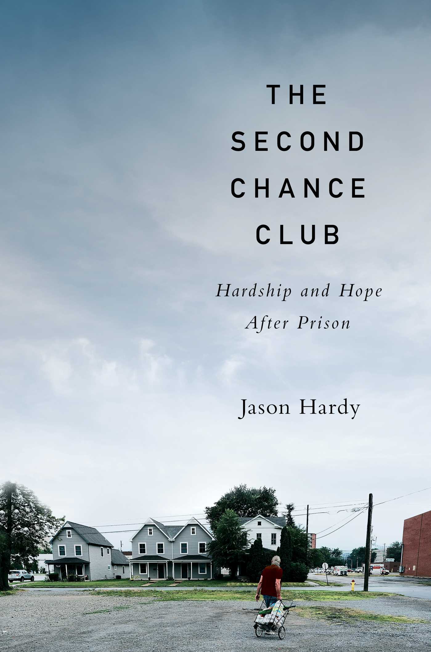 The Second Chance Club: Hardship and Hope After Prison (Hardcover)