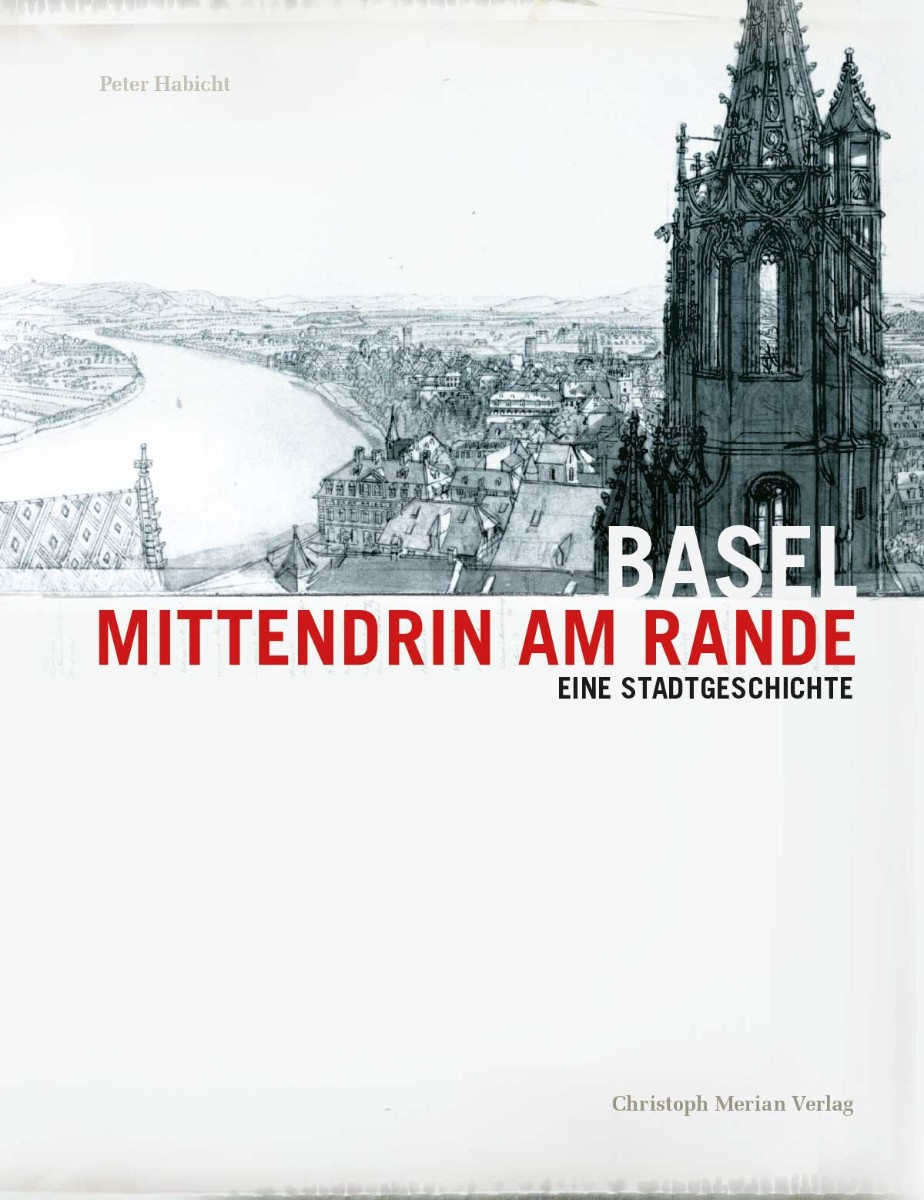 Basel - Mittendrin am Rande. Eine Stadtgeschichte