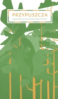 Przypuszcza. Półprzewodnik po Puszczy Białowieskiej i okolicach