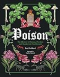 Poison: The History of Potions, Powders and Murderous Practitioners