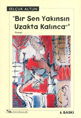 Bir Sen Yakınsın Uzakta Kalınca