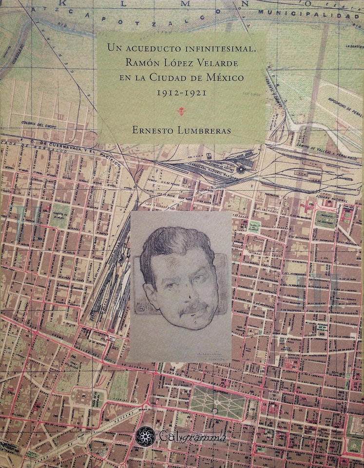 Un acueducto infinitesimal: Ramón López Velarde en la Ciudad de México 1912-1921