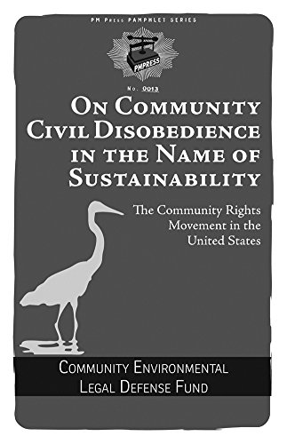 On Community Civil Disobedience in the Name of Sustainability: The Community Rights Movement in the United States (PM Pamphlet Book 13)