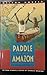 Paddle to the Amazon: The A...