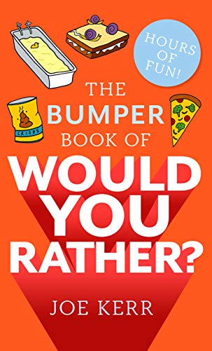 The Bumper Book of Would You Rather?: Over 350 hilarious hypothetical questions for anyone aged 6 to 106 - the perfect stocking filler for kids! (Kindle Edition)