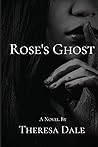 Rose's Ghost by Theresa   Dale