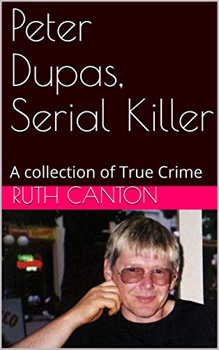 Peter Dupas, Serial Killer: A collection of True Crime (Kindle Edition)