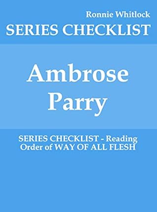 Ambrose Parry - SERIES CHECKLIST - Reading Order of WAY OF ALL FLESH by