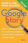 Book cover for Google Story: Dietro le quinte del successo dell'azienda che ha cambiato il nostro modo di comunicare, lavorare e vivere (Italian Edition)