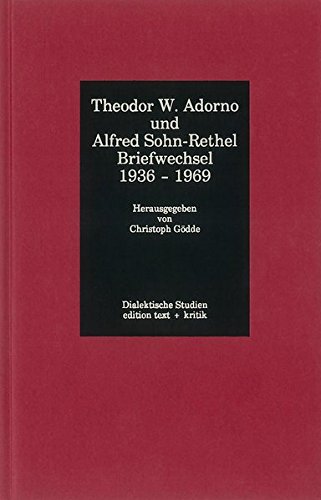 Theodor W. Adorno und Alfred Sohn-Rethel Briefwechsel 1936-1969