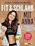 Fit und schlank mit Anna: 90 Power-Rezepte für deine Traumfigur - Das Erfolgsprogramm der Fitness-Expertin