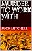 Murder to Work With