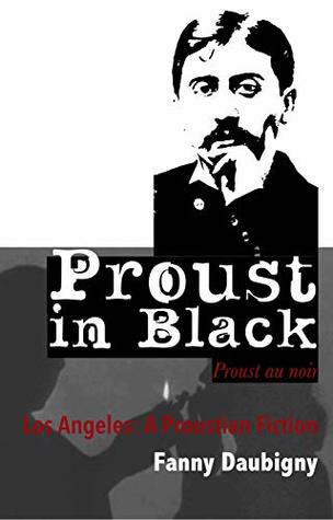 Proust in Black: Los Angeles, a Proustian Fiction {Regular Color Edition}