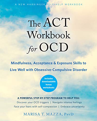 The ACT Workbook for OCD: Mindfulness, Acceptance, and Exposure Skills to Live Well with Obsessive-Compulsive Disorder (Kindle Edition)