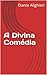 A Divina Comédia by Dante Alighieri