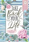 Take Back Your Life: An Interactive Journal: Take Control of your Money, Career, Dreams, Relationships & You
