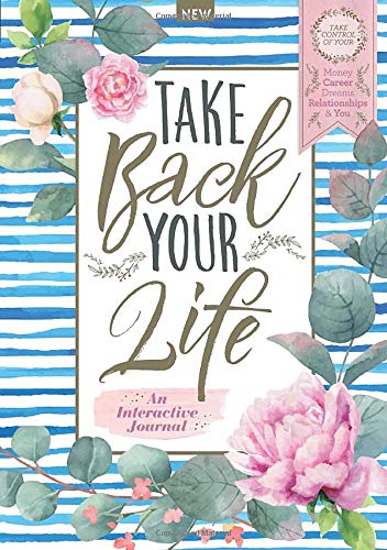 Take Back Your Life: An Interactive Journal: Take Control of your Money, Career, Dreams, Relationships & You (Single Issue Magazine)