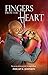 Fingers From The Heart: The Journey Before And After The Heart Attack