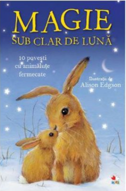 Magie sub Clar de Lună. 10 povești cu animăluțe fermecate