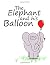 The Elephant and His Balloon by Aaron A. Aaronson