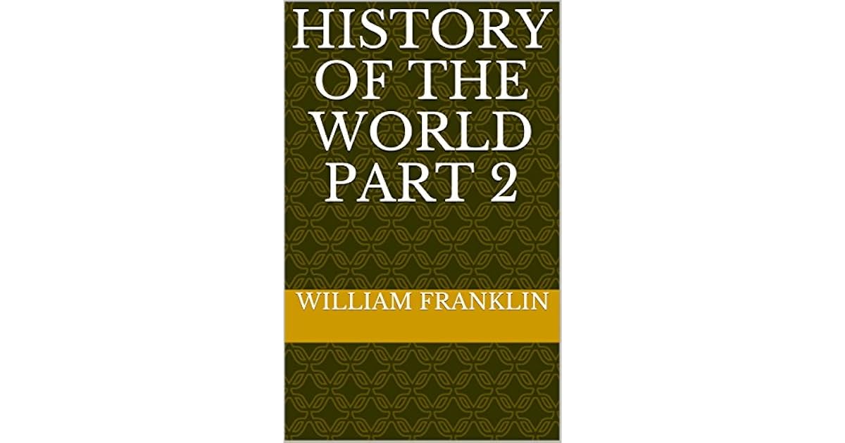 History of the World Part 2 by William Franklin