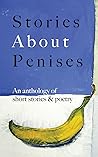Stories About Penises: An Anthology of Short Stories & Poetry Stories About Penises: An Anthology of Short Stories & Poetry