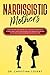 Narcissistic Mothers: Under...