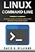Linux Command Line: The Simple and Powerful Guide to Master Shell Scripting (Linux Administration Book 4)