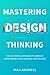 Mastering Design Thinking: ...