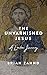 The Unvarnished Jesus by Brian Zahnd