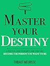 Book cover for Master Your Destiny: A Practical Guide to Rewrite Your Story and Become the Person You Want to Be (Mastery Series Book 4)
