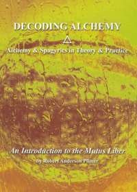 Decoding Alchemy: Alchemy and Spagyrics in Theory and Practice (Paperback)