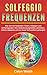 Solfeggio Frequenzen: Wie S...
