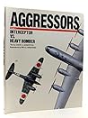 Aggressors: Interceptor Vs. Heavy Bomber Aggressors: Interceptor Vs. Heavy Bomber