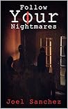 Follow Your Nightmares by Joel Sanchez