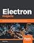 Electron Projects: Build over 9 cross-platform desktop applications from scratch
