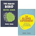 This Naked Mind: Control Alcohol, Find Freedom, Discover Happiness / Change Your Life & The Alcohol Experiment