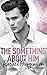 The Something About Him (Opposites Attract, #4)