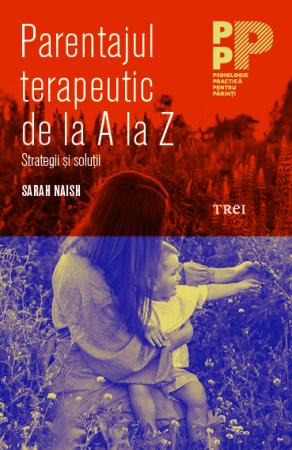 Parentajul terapeutic de la A la Z Strategii și soluții