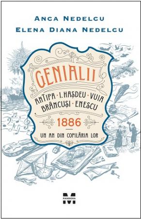 Genialii: Antipa, I Hașdeu, Vuia, Brâncuși, Enescu. 1886 – Un an din copilăria lor