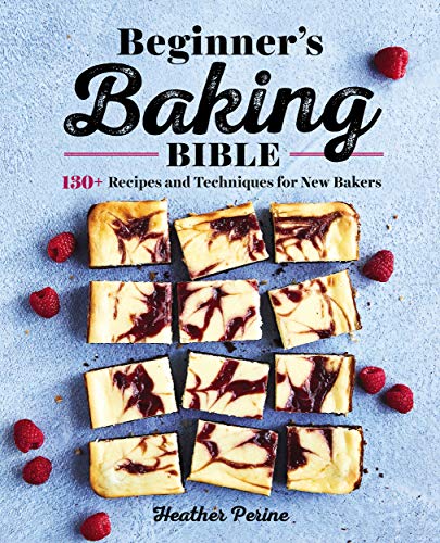 Beginner's Baking Bible: 130+ Recipes and Techniques for New Bakers (Kindle Edition)