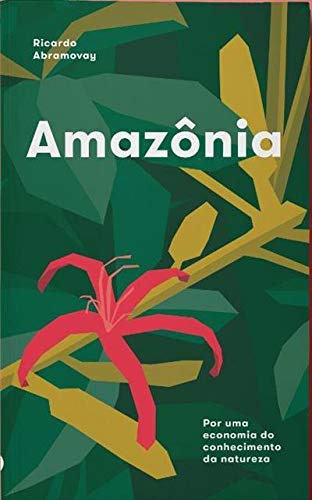 Amazônia - Por uma economia do conhecimento da natureza (Em Português do Brasil)