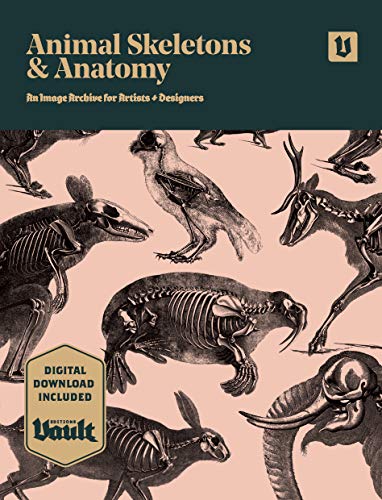 Animal Skeletons and Anatomy: An Image Archive for Artists and Designers (Image Archive Series by Vault Editions)