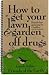 How to Get Your Lawn and Garden Off Drugs by Carole Rubin